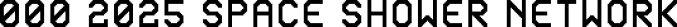 000 2025 SPACE SHOWER NETWORKS